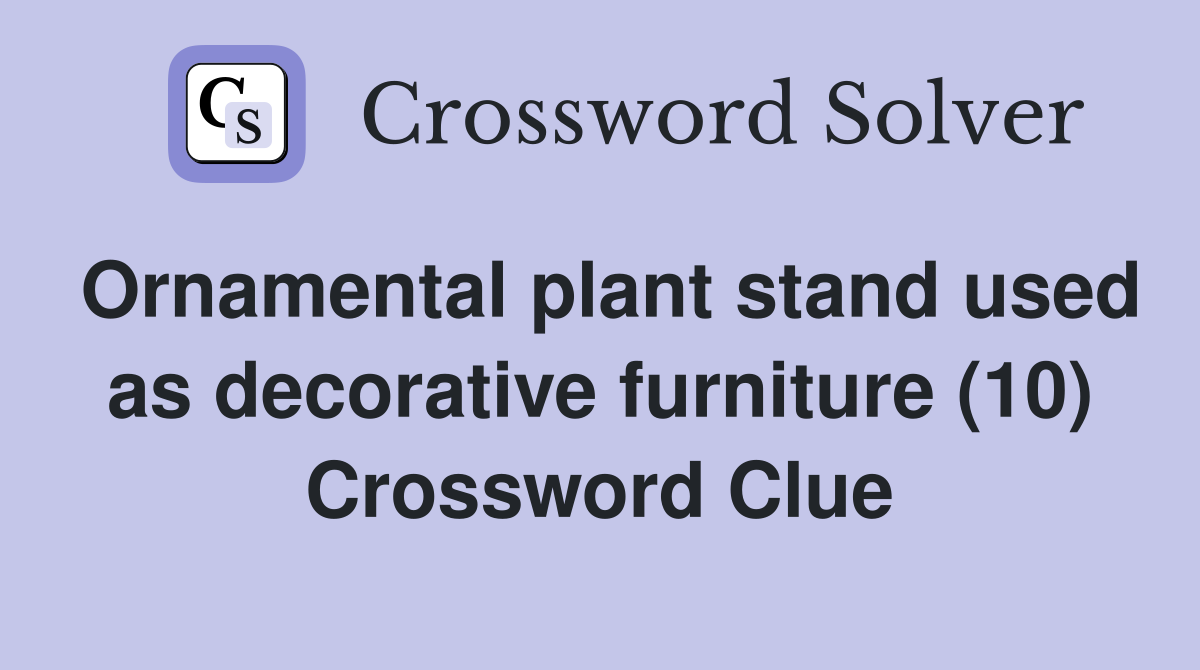 Ornamental plant stand used as decorative furniture (10) Crossword